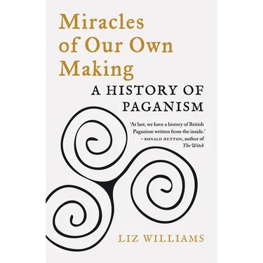 Miracles of Our Own Making: A History of Paganism