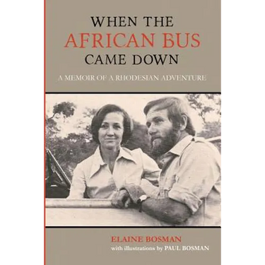 When the African Bus Came Down: A Memoir of a Rhodesian Adventure