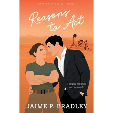 Reasons to Act: A steamy celebrity-Marine romcom novella