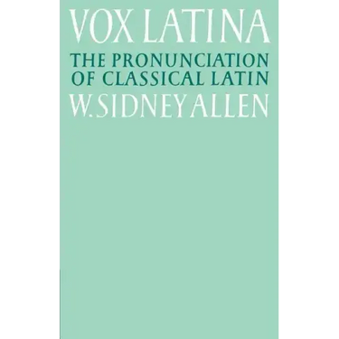 Vox Latina: A Guide to the Pronunciation of Classical Latin