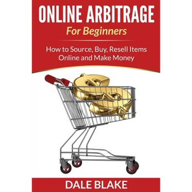 Online Arbitrage For Beginners: How to Source, Buy, Resell Items Online and Make Money