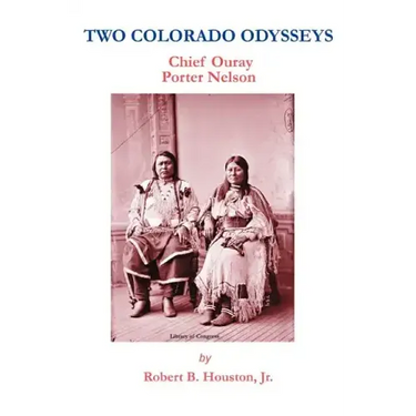 Two Colorado Odysseys: Chief Ouray Porter Nelson