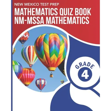 NEW MEXICO TEST PREP Mathematics Quiz Book NM-MSSA Mathematics Grade 4: Preparation for the NM-MSSA Math Assessments