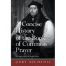 A Concise History of the Book of Common Prayer: An Appreciation of Anglicanism
