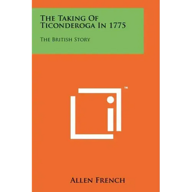 The Taking Of Ticonderoga In 1775: The British Story