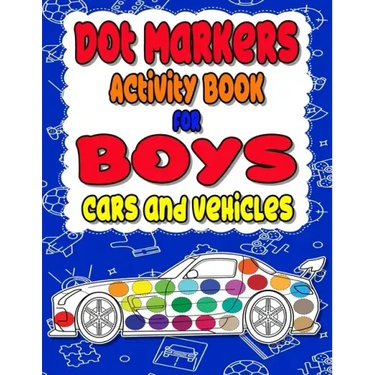 Dot Markers Activity Book for boys Cars and Vehicles: Dot a dot book, Realistic cars dot markers activity books for Preschoolers, Toddlers, Kindergart