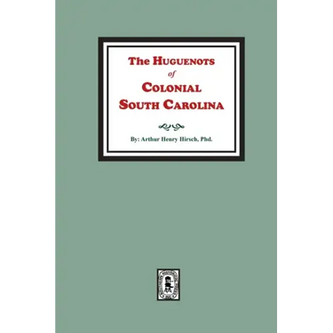 The Huguenots of Colonial South Carolina