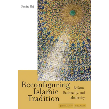 Reconfiguring Islamic Tradition: Reform, Rationality, and Modernity