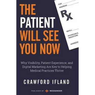 The Patient Will See You Now: Why Visibility, Patient Experience, and Digital Marketing Are Key to Helping Medical Practices Thrive