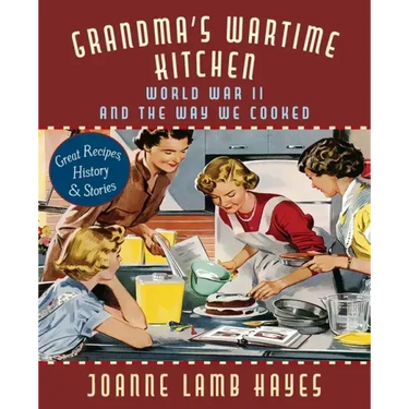 Grandma's Wartime Kitchen: World War II and the Way We Cooked
