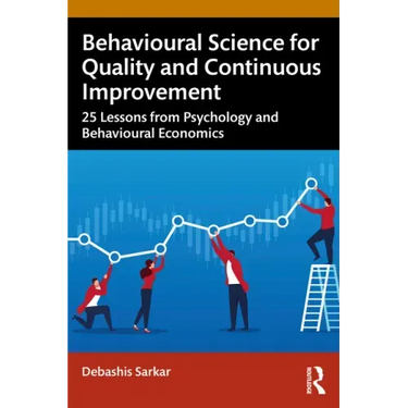 Behavioural Science for Quality and Continuous Improvement: 25 Lessons from Psychology and Behavioural Economics