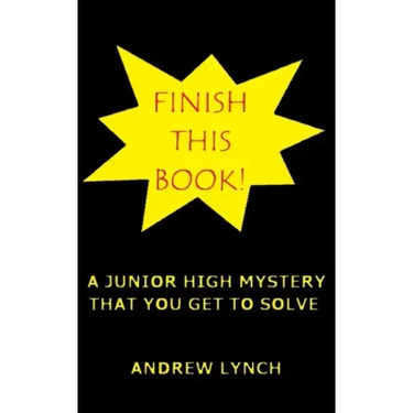 FINISH THIS BOOK! A Junior High Mystery That You Get To Solve!: Uncover the clues and decide for yourself who committed the crime.