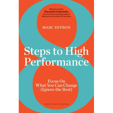 8 Steps to High Performance: Focus on What You Can Change (Ignore the Rest)