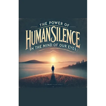 The Power of Human Silence in the Mind of Our Eyes