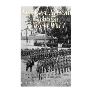 The East African Campaign of World War I: The History and Legacy of the Allied Victory over Germany in East Africa