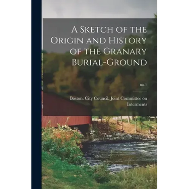 A Sketch of the Origin and History of the Granary Burial-ground; no.1