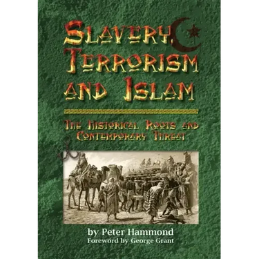 Slavery, Terrorism and Islam - The Historical Roots and Contemporary Threat