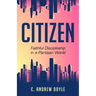 Citizen: Faithful Discipleship in a Partisan World