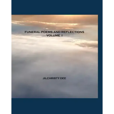 Funeral Poems And Reflections - Volume I: A Contemporary Collection of Memorial and Funeral Poetry
