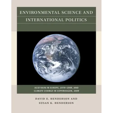 Environmental Science and International Politics: Acid Rain in Europe, 1979-1989, and Climate Change in Copenhagen, 2009