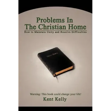 Problems In The Christian Home: How to Maintain Unity and Resolve Difficulties