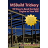 Msbuild Trickery: 99 Ways to Bend the Build Engine to Your Will