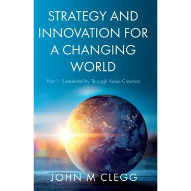 Strategy and Innovation for a Changing World: Part 1: Sustainability Through Value Creation