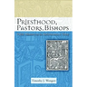 Priesthood, Pastors, Bishops: Public Ministry for the Reformation & Today