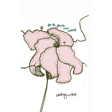 For the Flowers Never Watered
