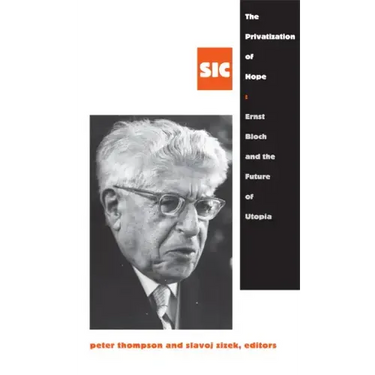 The Privatization of Hope: Ernst Bloch and the Future of Utopia, Sic 8