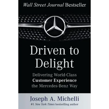 Driven to Delight: Delivering World-Class Customer Experience the Mercedes-Benz Way