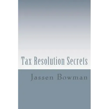 Tax Resolution Secrets: Discover the Exact Methods Used by Tax Professionals to Reduce and Permanently Resolve Your IRS Tax Debts