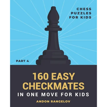 160 Easy Checkmates in One Move for Kids, Part 4
