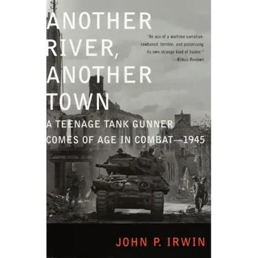 Another River, Another Town: A Teenage Tank Gunner Comes of Age in Combat--1945