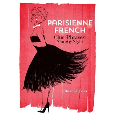 Parisienne French: Chic Phrases, Slang and Style