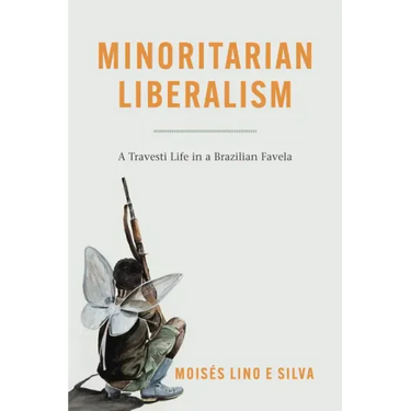 Minoritarian Liberalism: A Travesti Life in a Brazilian Favela