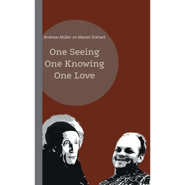 One seeing, one knowing, one love: Andreas Müller on Master Eckhart