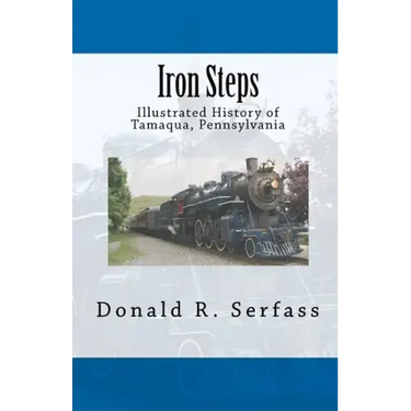 Iron Steps: Illustrated History of Tamaqua, Pennsylvania