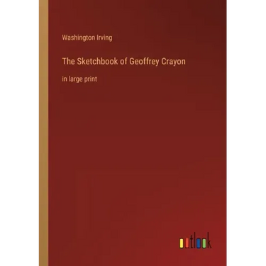 The Sketchbook of Geoffrey Crayon: in large print