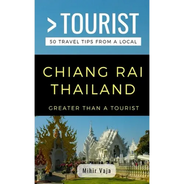 Greater Than a Tourist- Chiang Rai Thailand: 50 Travel Tips from a Local