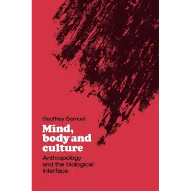 Mind, Body and Culture: Anthropology and the Biological Interface