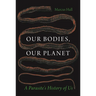 Our Bodies, Our Planet: A Parasite's History of Us