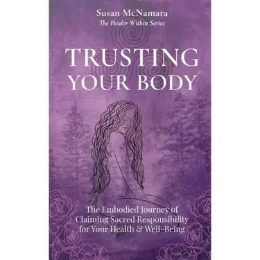Trusting Your Body: The Embodied Journey of Claiming Sacred Responsibility for Your Health & Well-Being