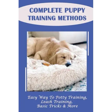 Complete Puppy Training Methods: Easy Way To Potty Training, Leash Training, Basic Tricks & More: How To Stop Puppy Biting And Train Bite Inhibition