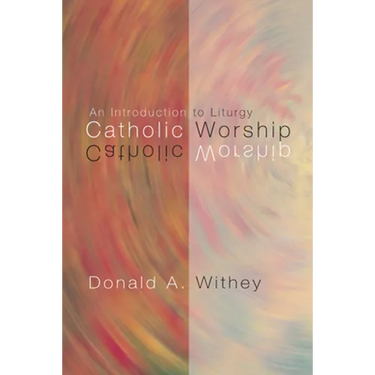 Catholic Worship: An Introduction to Liturgy