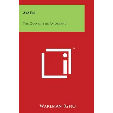 Amen: The God of the Amonians: Or a Key to the Mansions in Heaven
