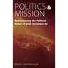 Politics & Mission: Rediscovering the Political Power of What Christians Do