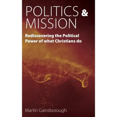 Politics & Mission: Rediscovering the Political Power of What Christians Do