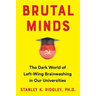 Brutal Minds: The Dark World of Left-Wing Brainwashing in Our Universities