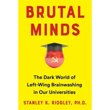 Brutal Minds: The Dark World of Left-Wing Brainwashing in Our Universities